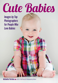 Paperback Cute Babies: Images by Top Photographers for People Who Love Babies Book