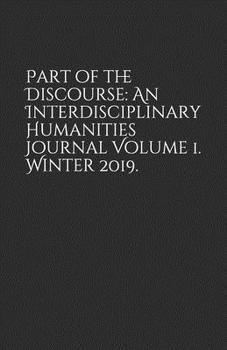 Paperback Part of the Discourse: An Interdisciplinary Humanities Journal Volume 1. Winter 2019. Book