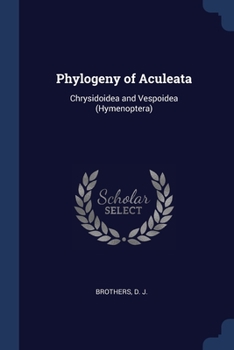Paperback Phylogeny of Aculeata: Chrysidoidea and Vespoidea (Hymenoptera) Book