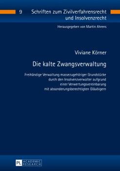 Die Kalte Zwangsverwaltung: Freihaendige Verwaltung Massezugehoeriger Grundstuecke Durch Den Insolvenzverwalter Aufgrund Einer Verwertungsvereinba