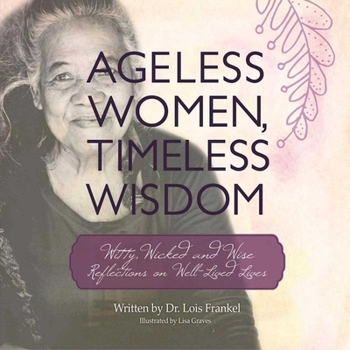 Paperback Ageless Women, Timeless Wisdom: Witty, Wicked, and Wise Reflections on Well-Lived Lives Book