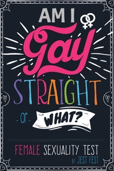 Paperback Am I Gay, Straight or What? Female Sexuality Test: Prank Adult Puzzle Book for Women Book