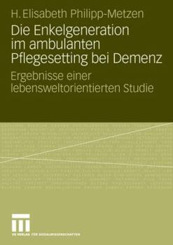 Paperback Die Enkelgeneration Im Ambulanten Pflegesetting Bei Demenz: Ergebnisse Einer Lebensweltorientierten Studie [German] Book