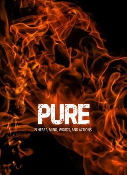 Paperback Pure: in Heart, Mind, Words, and Actions Book