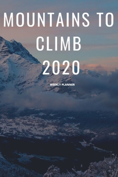 Mountains to Climb 2020 Weekly Planner: Positive outlook planner / Diary for new year and new you.  Increase productivity with the weekly view as well as month and year pages