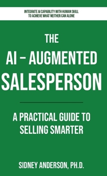 AI-Augmented Salesperson : A Practical Guide to Selling Smarter
