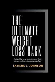 Paperback The ultimate weight loss hack: Be healthy, new perspective on food, fitness and maintaining body shape Book