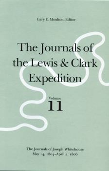 Hardcover The Journals of the Lewis and Clark Expedition, Volume 11: The Journals of Joseph Whitehouse, May 14, 1804-April 2, 1806 Book