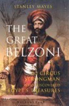 Paperback The Great Belzoni: The Circus Strongman Who Discovered Egypt's Ancient Treasure Book