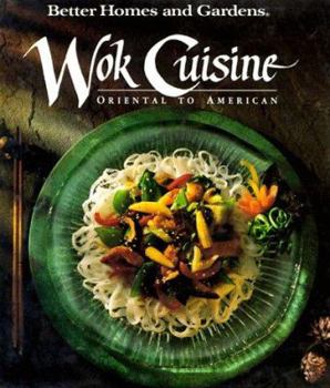 Hardcover Better Homes and Gardens Wok Cuisine: Oriental to American (Better Homes & Gardens) Book