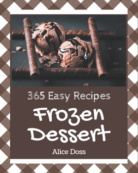 Paperback 365 Easy Frozen Dessert Recipes: An Easy Frozen Dessert Cookbook You Will Need Book