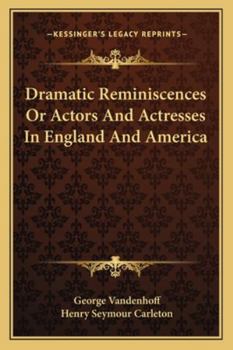 Paperback Dramatic Reminiscences Or Actors And Actresses In England And America Book