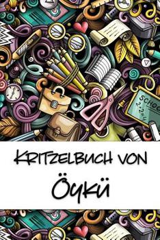 Paperback Kritzelbuch von Öykü: Kritzel- und Malbuch mit leeren Seiten für deinen personalisierten Vornamen [German] Book