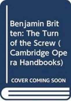 Hardcover Benjamin Britten: The Turn of the Screw (Cambridge Opera Handbooks) Book
