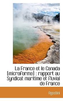 Paperback La France Et Le Canada [Microforme]: Rapport Au Syndicat Maritime Et Fluvial de France [French] Book