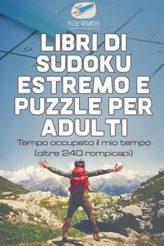Paperback Libri di Sudoku estremo e puzzle per adulti Tempo occupato il mio tempo (oltre 240 rompicapi) [Italian] Book