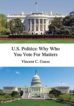 Hardcover U.S. Politics: Why Who You Vote for Matters Book