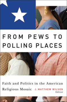Paperback From Pews to Polling Places: Faith and Politics in the American Religious Mosaic Book