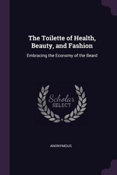 The Toilette of Health, Beauty, and Fashion: Embracing the Economy of the Beard