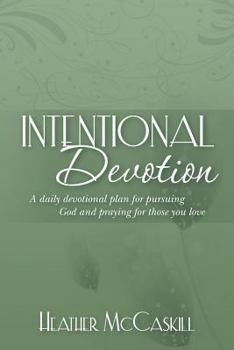 Paperback Intentional Devotion: A daily devotional plan for pursuing God and praying for those you love Book
