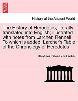 Paperback The History of Herodotus, literally translated into English; illustrated with notes from Larcher, Rennell To which is added, Larcher's Table of the Ch Book