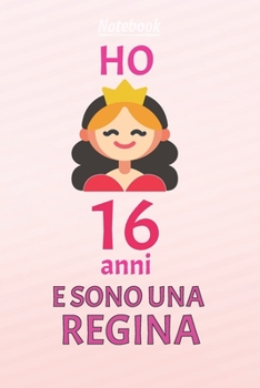ho 16 anni e sono  regina: 16 Anni compleanno idea regalo,  bello quaderno di Compleanno che può usarlo come Diario o Taccuino  per ragazza regalo 100 pagine 6x9 (Italian Edition)
