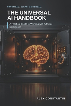 Paperback The Universal AI Handbook: A Practical Guide to Working with Artificial Intelligence Book