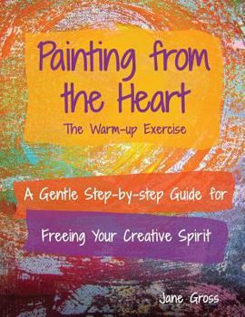 Paperback Painting from the Heart: A Gentle Step-by-Step Guide for Freeing Your Creative Spirit Book