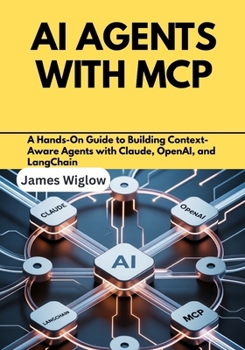 Paperback AI Agents with MCP: A Hands-On Guide to Building Context-Aware Agents with Claude, OpenAI, and LangChain Book