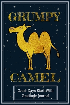 Paperback Grumpy Camel: Great Days Start with Gratitude Journals 6x9 Inches 100 Pages with bleed Funny Gift for Camel Lovers Book