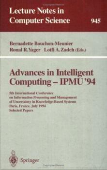Advances in Intelligent Computing-Ipmu '94: 5th International Conference on Information Processing and Management of Uncertainty in Knowledge-Based Systems, ... (Lecture Notes in Computer Science, 945
