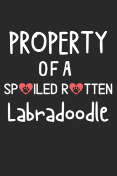 Paperback Property Of A Spoiled Rotten Labradoodle: Lined Journal, 120 Pages, 6 x 9, Labradoodle Dog Gift Idea, Black Matte Finish (Property Of A Spoiled Rotten Book