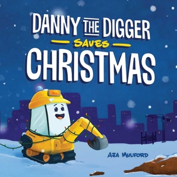 Hardcover Danny the Digger Saves Christmas: A Construction Site Holiday Story for Kids Book