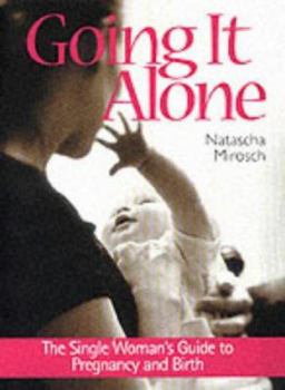 Paperback Going It Alone : The Single Woman's Guide to Pregnancy and Birth Book
