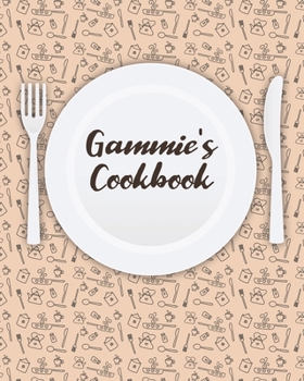 Gammie's Cookbook: Personalized Blank Cookbook and Custom Recipe Journal to Write in Cute Gift for Women Mom Wife: Keepsake Gift