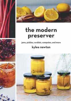 Hardcover The Modern Preserver: Jams, Pickles, Cordials, Compotes, and More Book