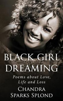 Paperback Black Girl Dreaming: Poems About Love, Life and Loss Book