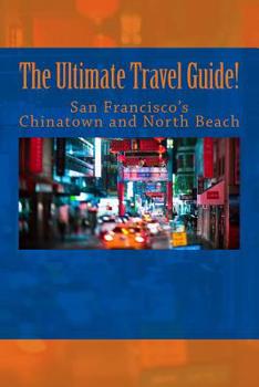 Paperback The Ultimate San Francisco Chinatown and North Beach Travel Guide! Book