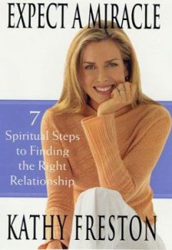 Hardcover Expect a Miracle: 7 Spiritual Steps to Finding the Right Relationship Book