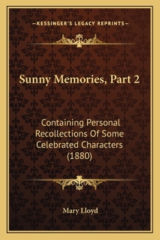 Paperback Sunny Memories, Part 2: Containing Personal Recollections Of Some Celebrated Characters (1880) Book