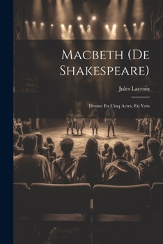 Macbeth (De Shakespeare): Drame En Cinq Actes, En Vers