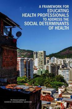 A Framework for Educating Health Professionals to Address the Social Determinants of Health
