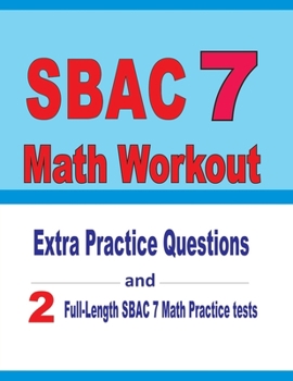 Paperback SBAC 7 Math Workout: Extra Practice Questions and Two Full-Length Practice SBAC 7 Math Tests Book