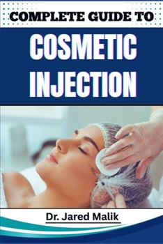 Paperback Complete Guide to Cosmetic Injection: Mastering Modern Aesthetic Techniques, Enhancing Facial Harmony, And Building A Successful Career In Non-Surgica Book