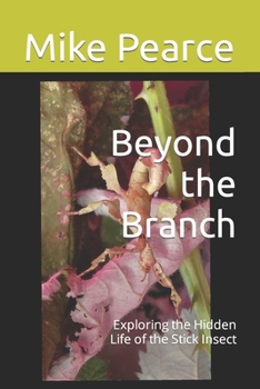 Paperback Beyond the Branch: Exploring the Hidden Life of the Stick Insect Book