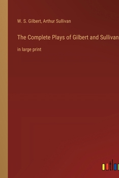 Paperback The Complete Plays of Gilbert and Sullivan: in large print Book