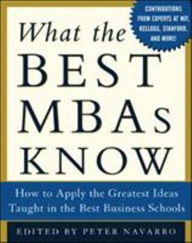 Hardcover What the Best MBAs Know: How to Apply the Greatest Ideas Taught in the Best Business Schools Book