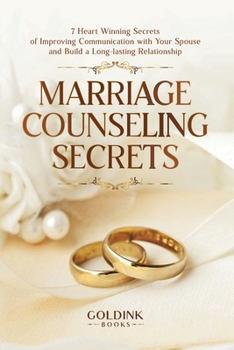 Paperback Marriage Counseling Secrets: 7 Heart Winning Secrets of Improving Communication with Your Spouse and Build a Long-lasting Relationship Book