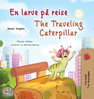 The Traveling Caterpillar (Norwegian English Bilingual Book for Kids) (Norwegian English Bilingual Collection) (Norwegian Edition)