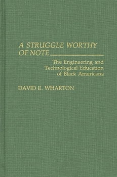 A Struggle Worthy of Note: The Engineering and Technological Education of Black Americans (Contributions in Afro-American and African Studies)